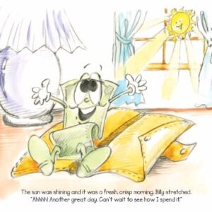 Photo of cartoon dollar bill waking up with the sun shining on him. Text: The sun was shining and it was a fresh, crisp morning. Billy stretched. "Ahhhh! Another great day. Can't wait to see how I spend it."